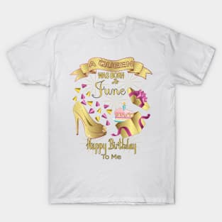 A Queen Was Born In June Happy Birthday To Me T-Shirt